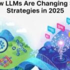 How LLMs Are Changing SEO Strategies in 2025