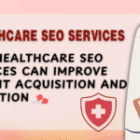 How Healthcare SEO Services Can Improve Patient Acquisition and Retention